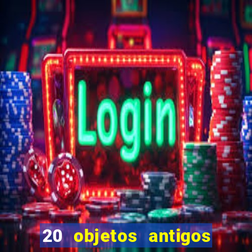 20 objetos antigos que hoje valem uma fortuna